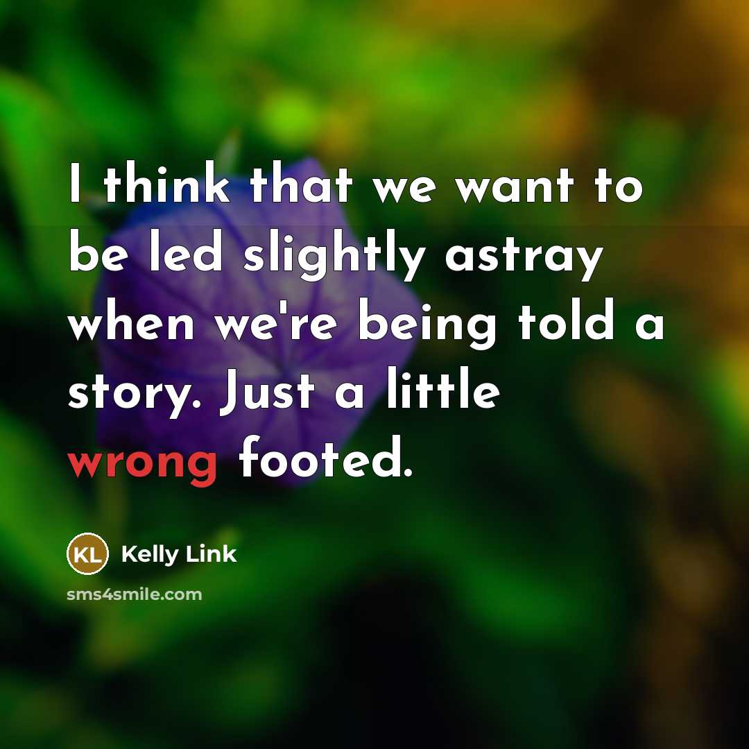 “I think that we want to be led slightly astray…” quote by Kelly Link