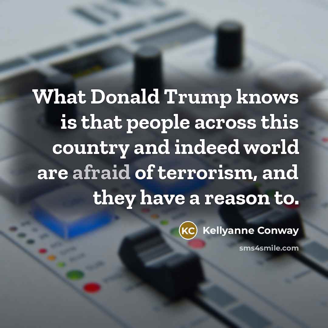 “What Donald Trump knows is that people across this country…” quote by Kellyanne Conway