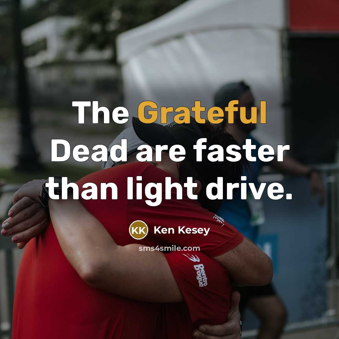 “The Grateful Dead are faster than light drive.…” quote by Ken Kesey