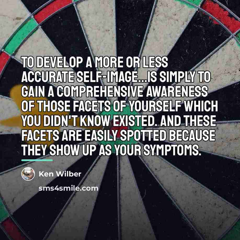 “To develop a more or less accurate self-image...is simply to…” quote by Ken Wilber