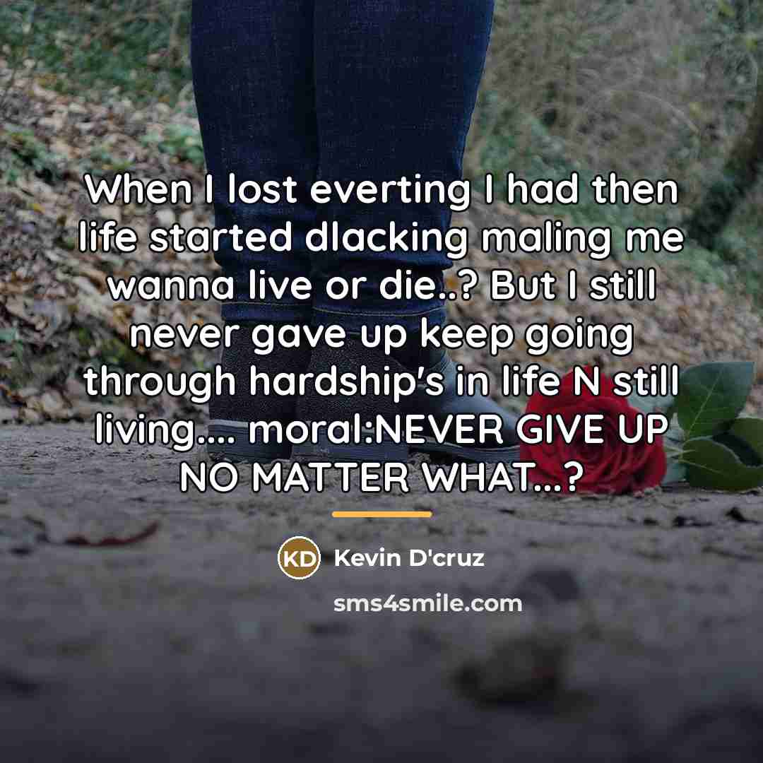 “When I lost everting I had then life started dlacking…” quote by Kevin D'cruz