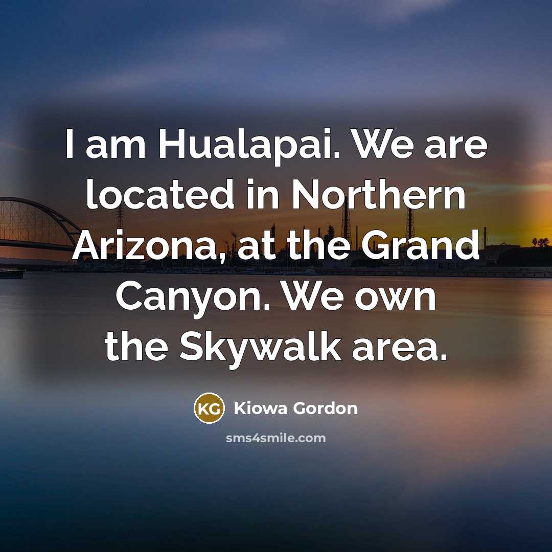 “I am Hualapai. We are located in Northern Arizona, at…” quote by Kiowa Gordon