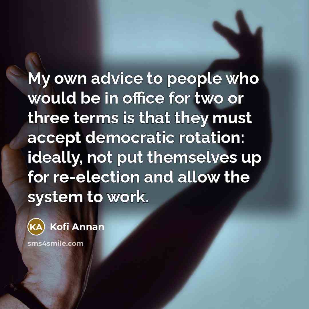“My own advice to people who would be in office…” quote by Kofi Annan