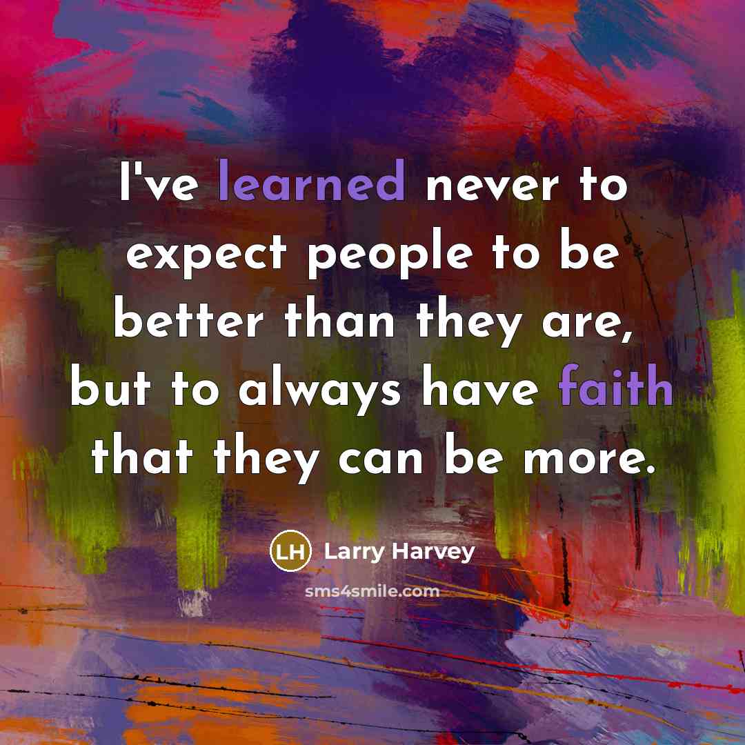 “I've learned never to expect people to be better than…” quote by Larry Harvey