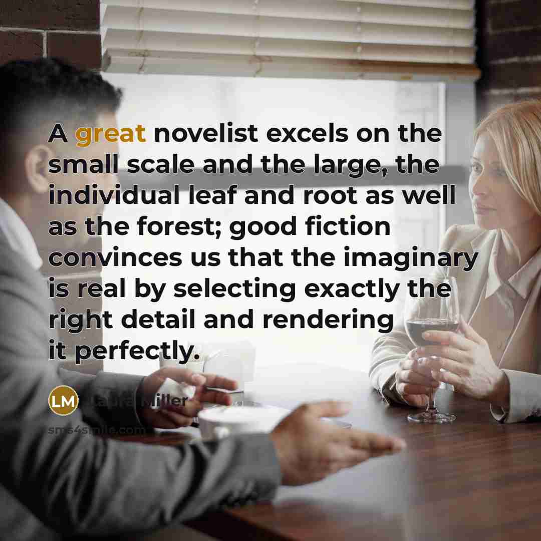 “A great novelist excels on the small scale and the…” quote by Laura Miller