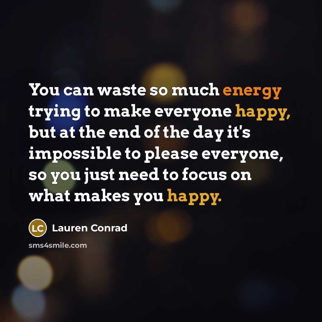 “You can waste so much energy trying to make everyone…” quote by Lauren Conrad