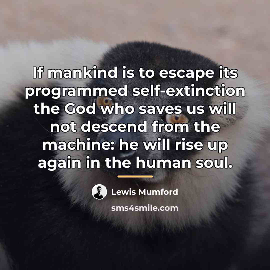 “If mankind is to escape its programmed self-extinction the God…” quote by Lewis Mumford