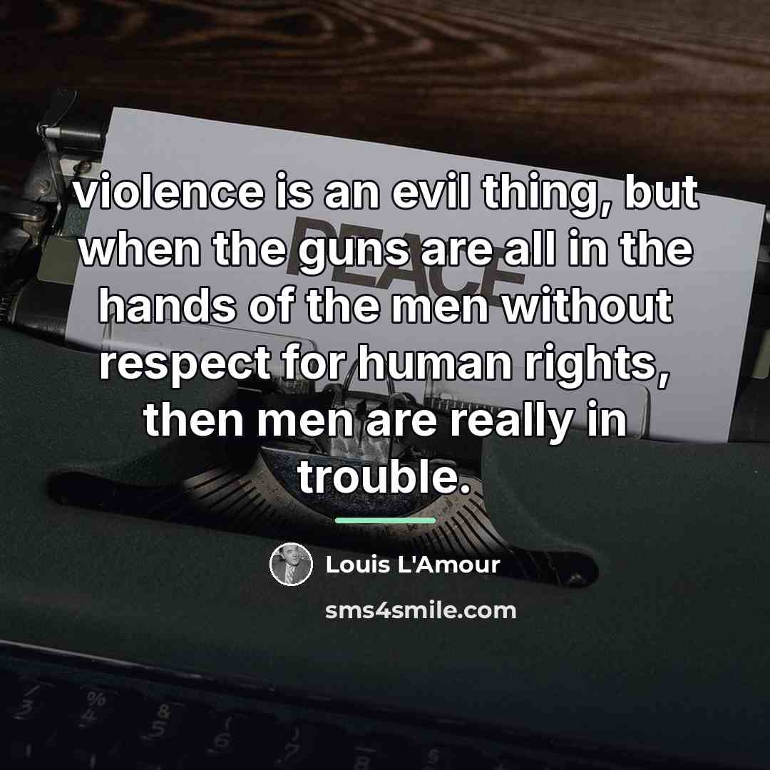 “violence is an evil thing, but when the guns are…” quote by Louis L'Amour