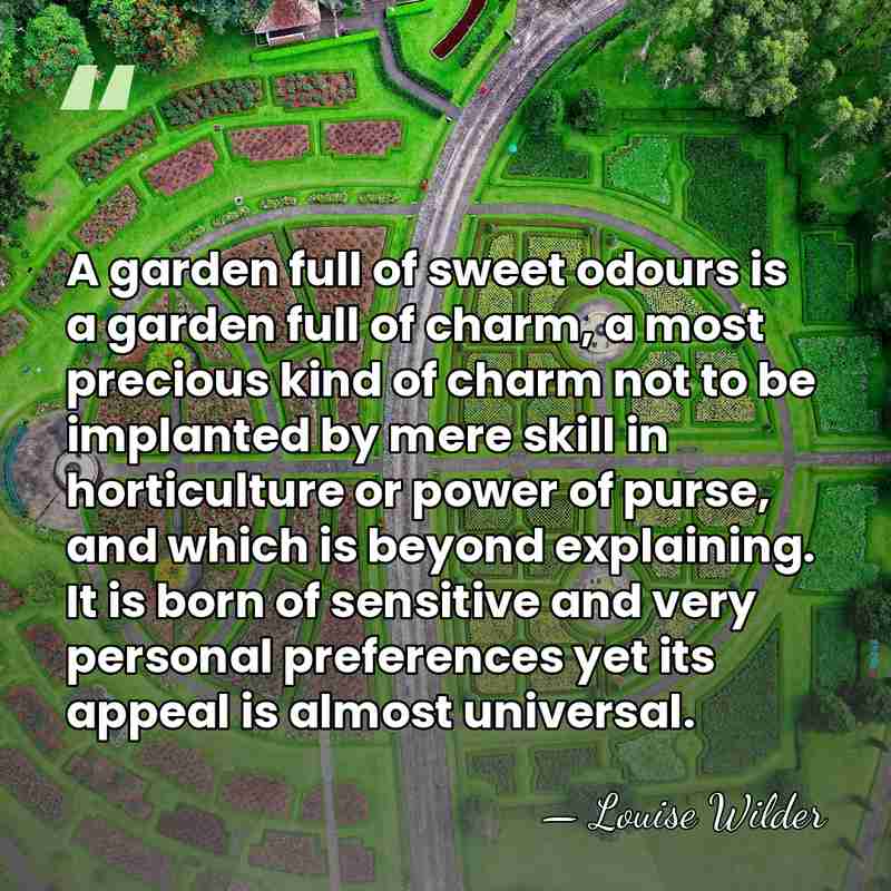 A garden full of sweet odours is a garden full of charm,&hellip; - Louise Wilder