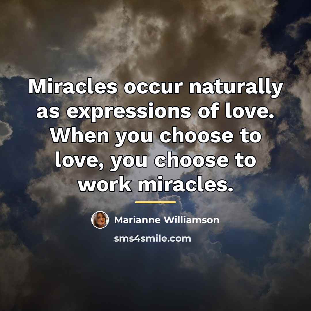 “Miracles occur naturally as expressions of love. When you choose…” quote by Marianne Williamson