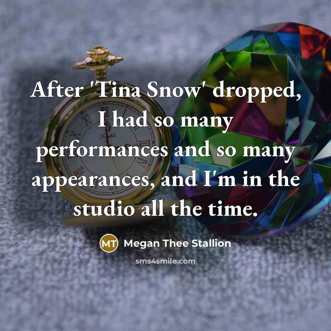 “After 'Tina Snow' dropped, I had so many performances and…” quote by Megan Thee Stallion