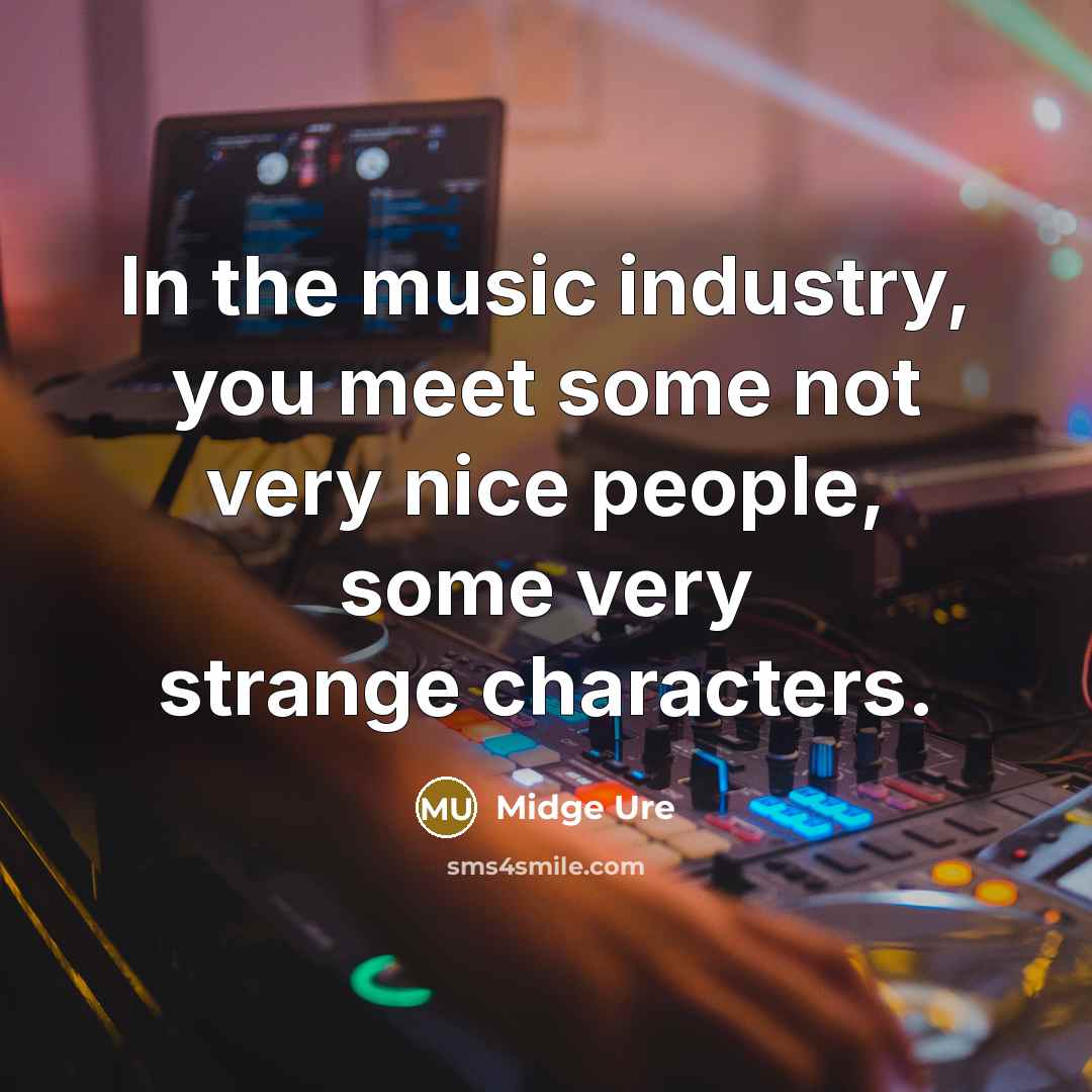 “In the music industry, you meet some not very nice…” quote by Midge Ure