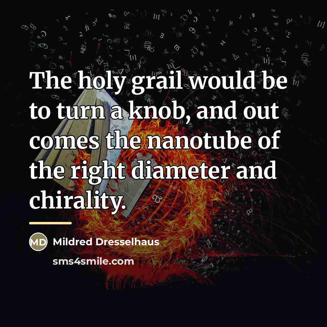 “The holy grail would be to turn a knob, and…” quote by Mildred Dresselhaus