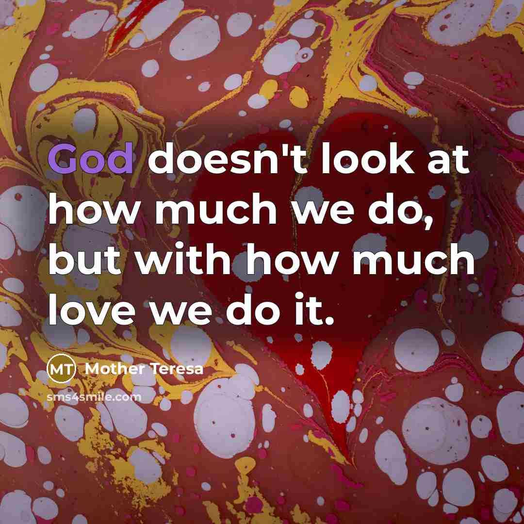 “God doesn't look at how much we do, but with…” quote by Mother Teresa