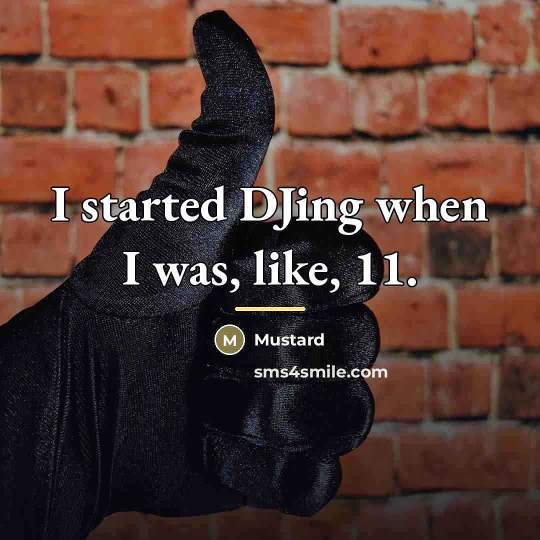 “I started DJing when I was, like, 11.…” quote by Mustard
