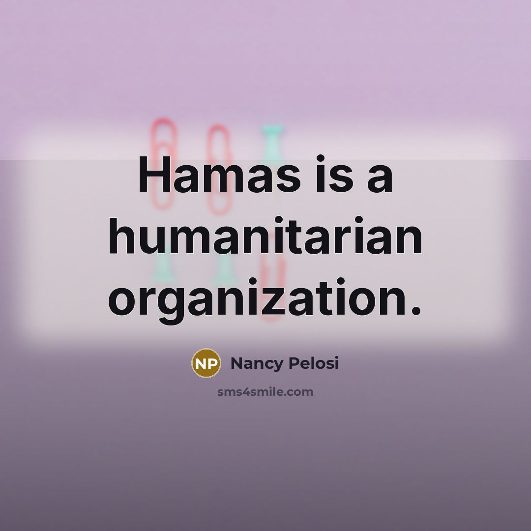 “Hamas is a humanitarian organization.…” quote by Nancy Pelosi
