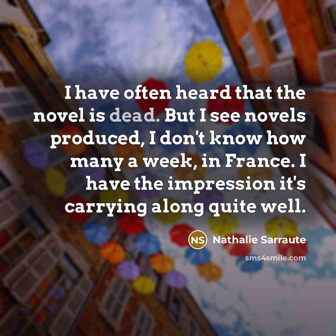 “I have often heard that the novel is dead. But…” quote by Nathalie Sarraute