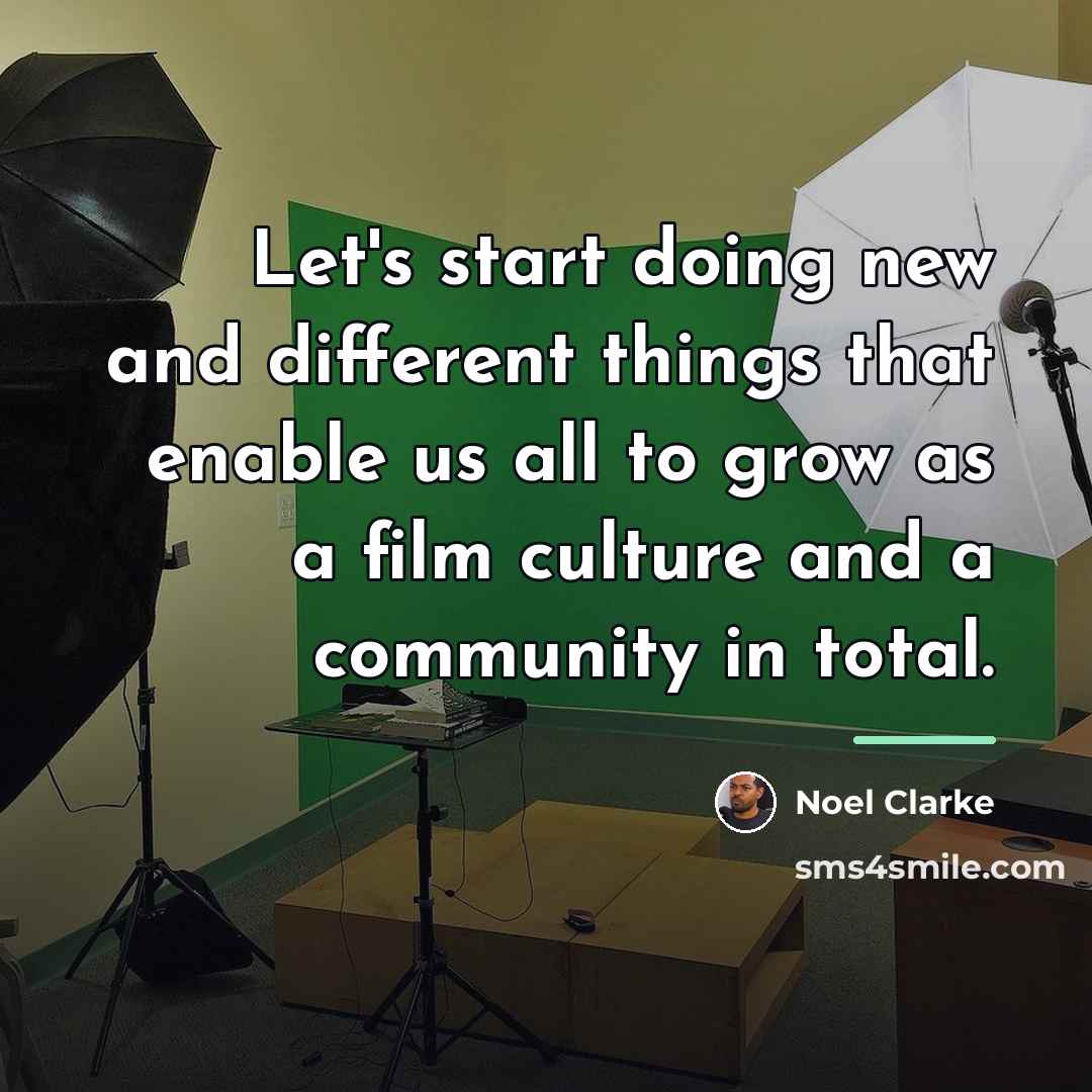 “Let's start doing new and different things that enable us…” quote by Noel Clarke