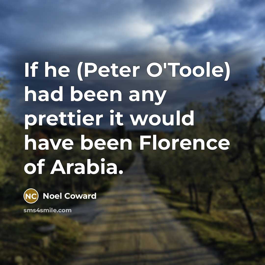 “If he (Peter O'Toole) had been any prettier it would…” quote by Noel Coward