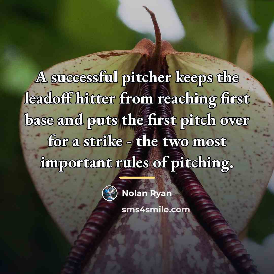 “A successful pitcher keeps the leadoff hitter from reaching first…” quote by Nolan Ryan