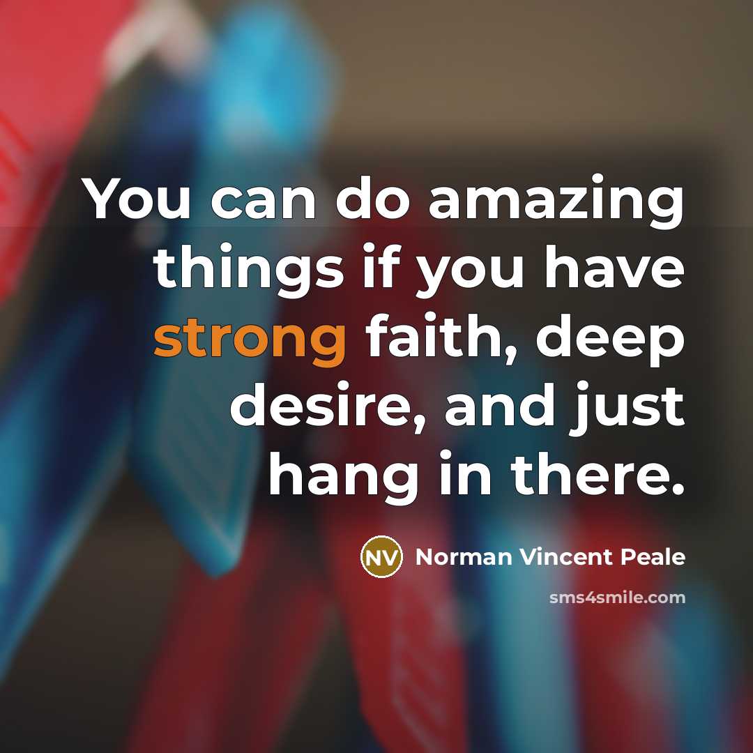 “You can do amazing things if you have strong faith,…” quote by Norman Vincent Peale