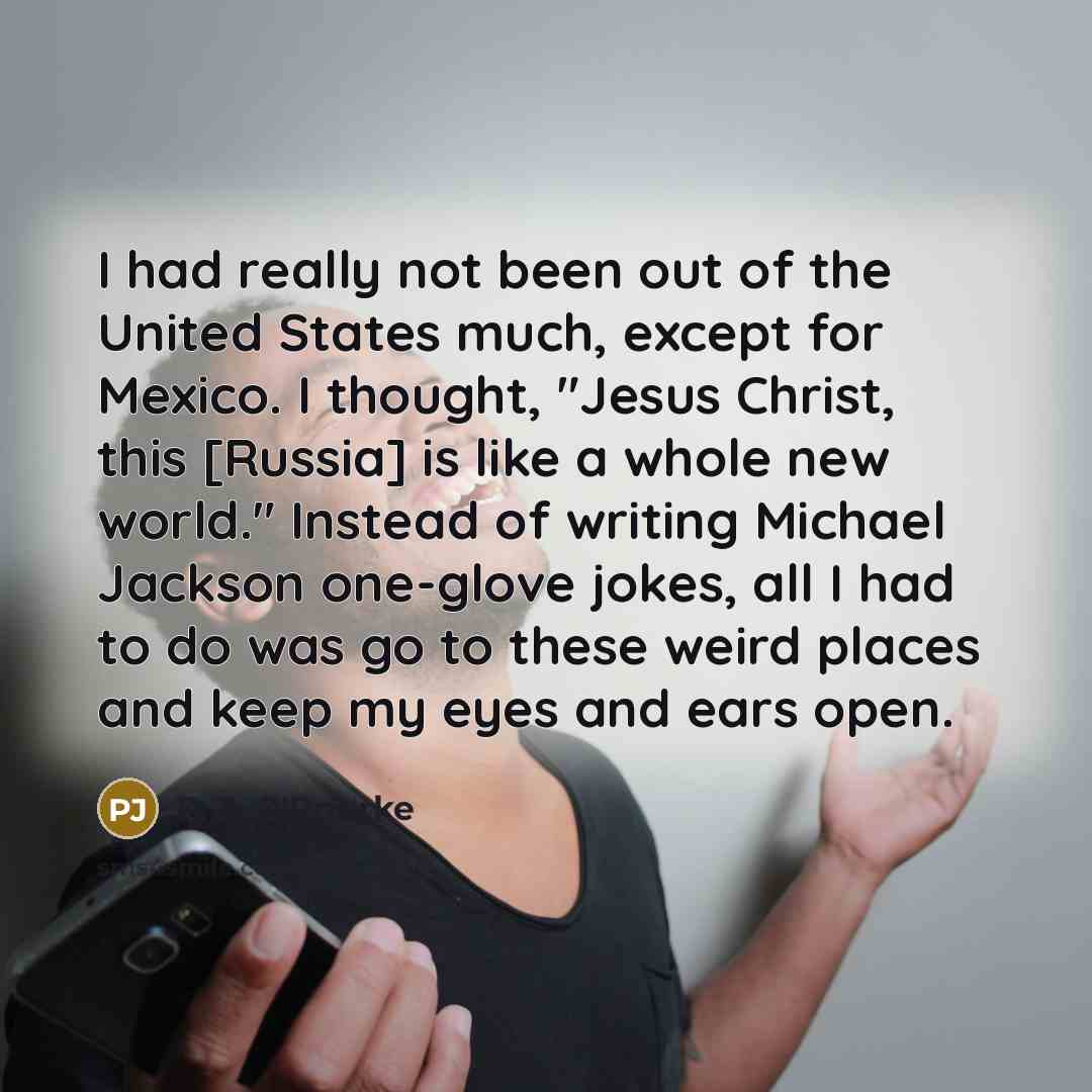 “I had really not been out of the United States…” quote by P. J. O'Rourke
