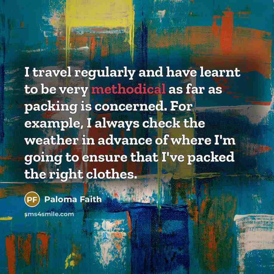 “I travel regularly and have learnt to be very methodical…” quote by Paloma Faith