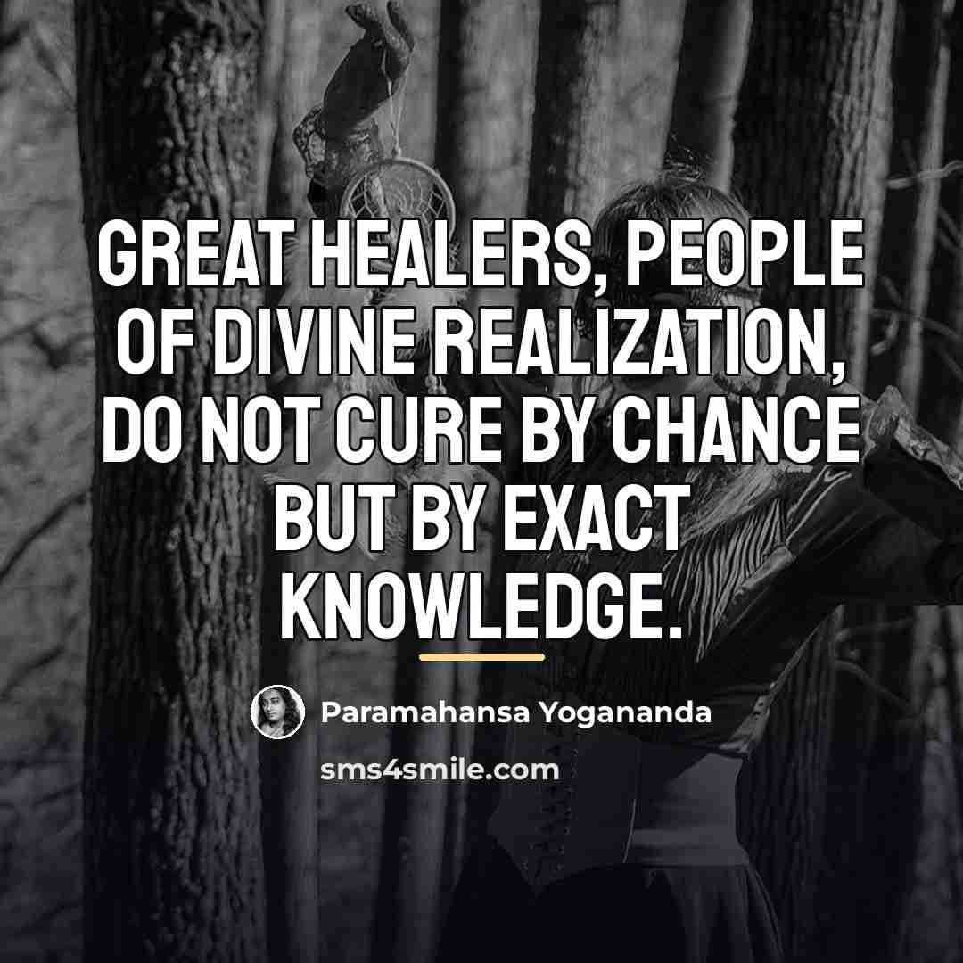 “Great healers, people of divine realization, do not cure by…” quote by Paramahansa Yogananda