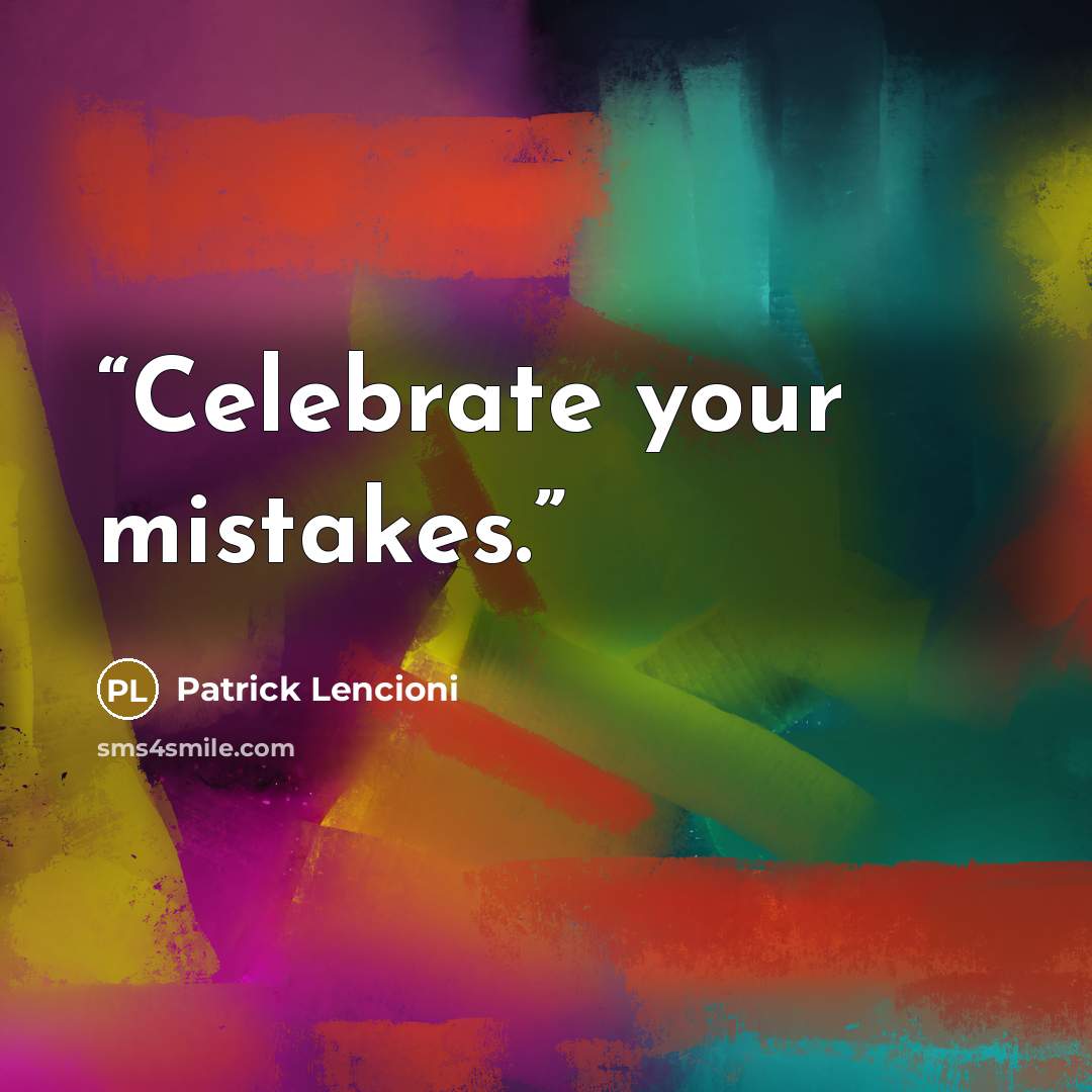 “Celebrate your mistakes.” quote by Patrick Lencioni