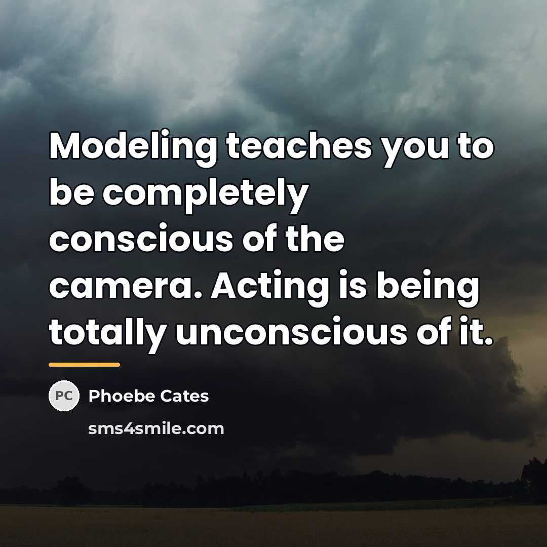 “Modeling teaches you to be completely conscious of the camera.…” quote by Phoebe Cates