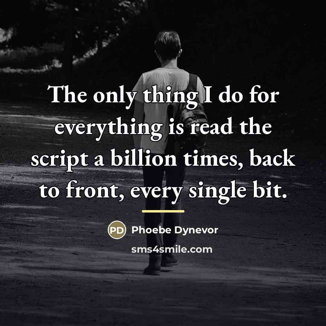 “The only thing I do for everything is read the…” quote by Phoebe Dynevor