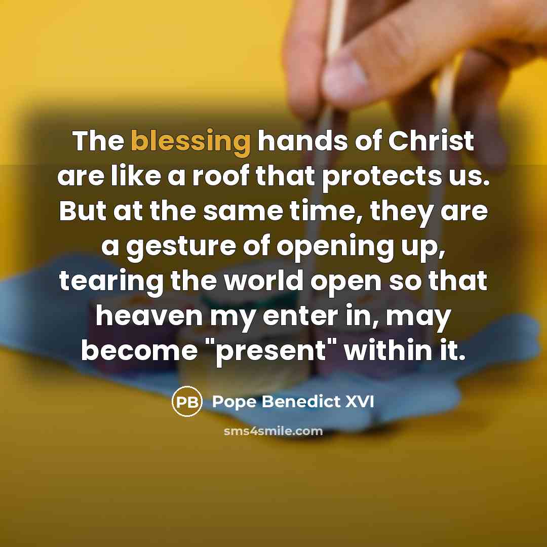 “The blessing hands of Christ are like a roof that…” quote by Pope Benedict XVI