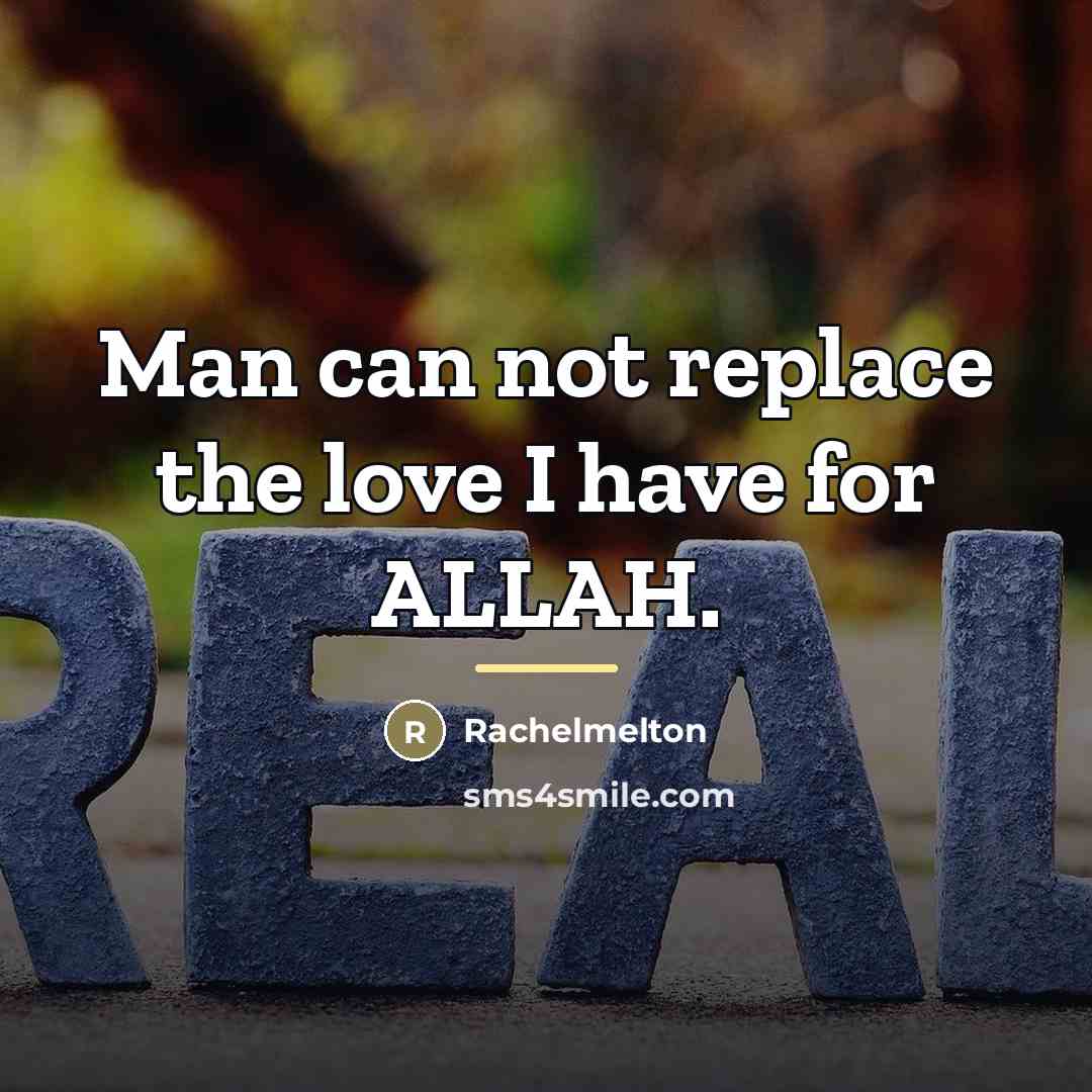 “Man can not replace the love I have for ALLAH.…” quote by Anonymous