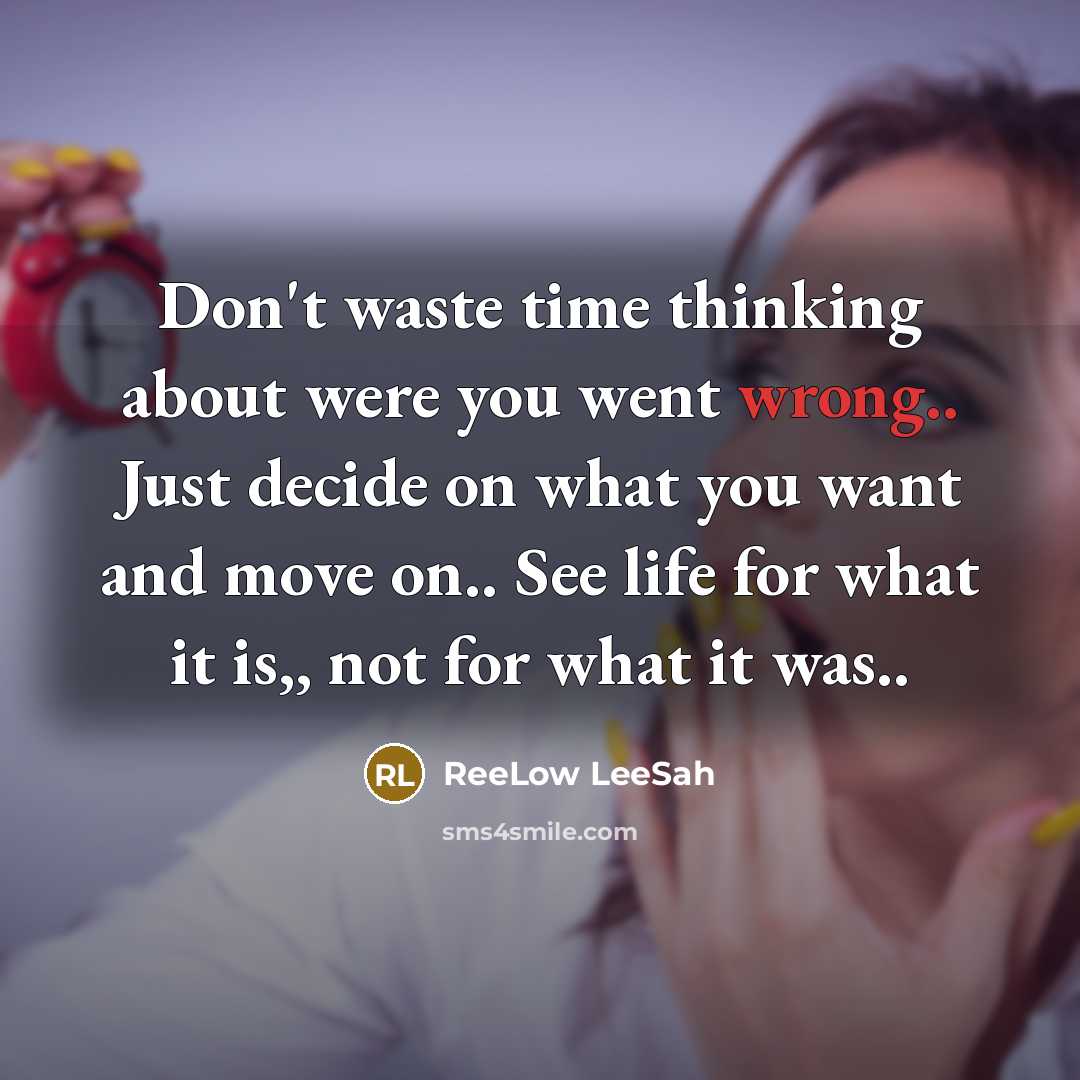 “Don't waste time thinking about were you went wrong.. Just…” quote by ReeLow LeeSah