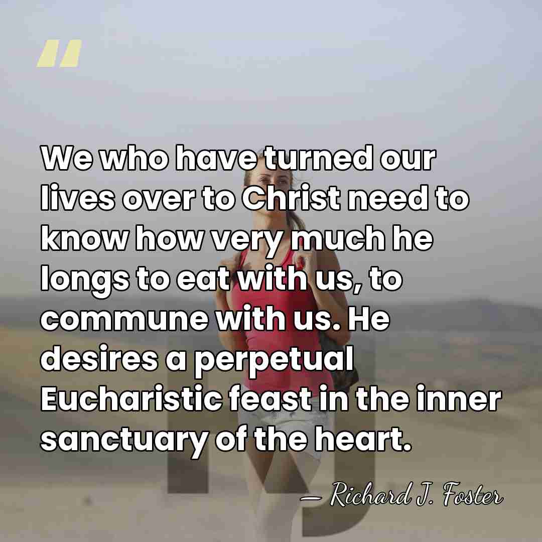 We who have turned our lives over to Christ need to know&hellip; - Richard J. Foster