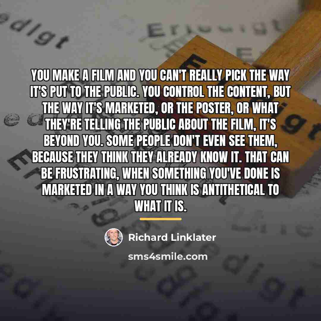 “You make a film and you can't really pick the…” quote by Richard Linklater