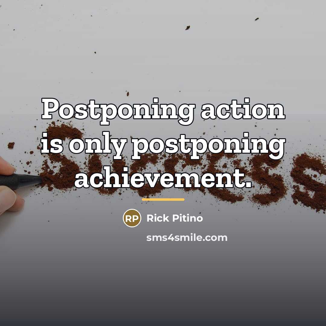 “Postponing action is only postponing achievement.…” quote by Rick Pitino
