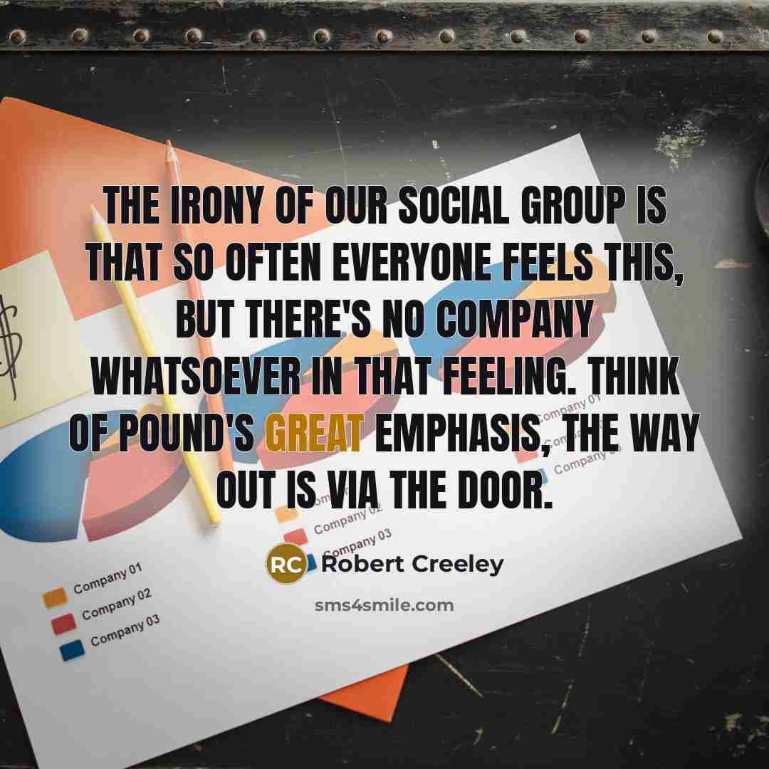 “The irony of our social group is that so often…” quote by Robert Creeley