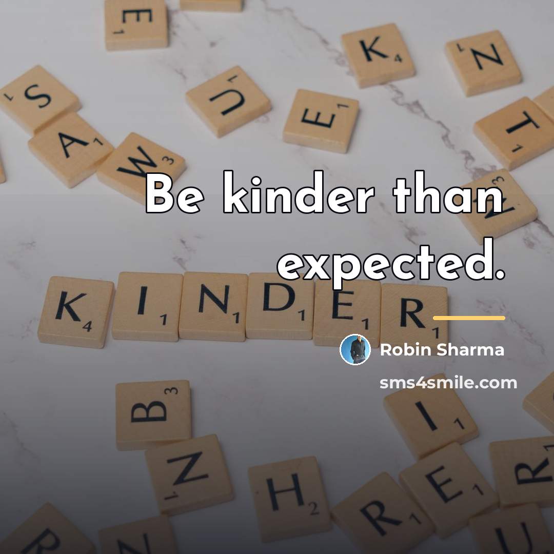 “Be kinder than expected.…” quote by Robin Sharma