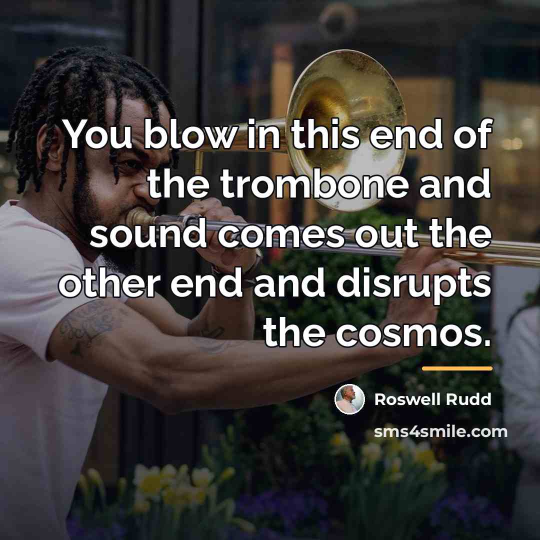 “You blow in this end of the trombone and sound…” quote by Roswell Rudd