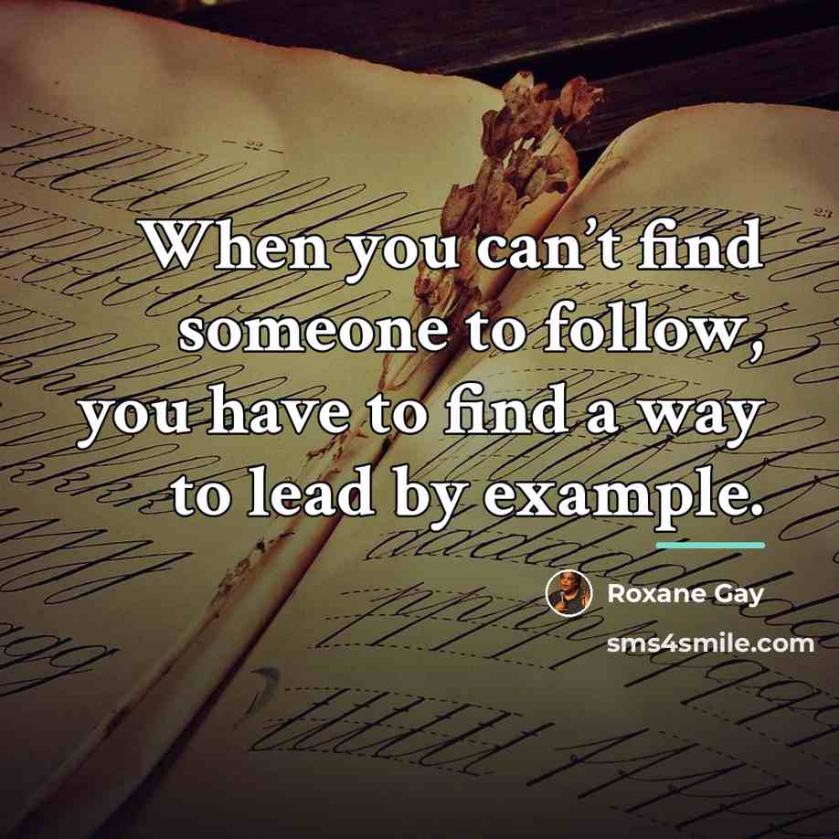 “When you can’t find someone to follow, you have to…” quote by Roxane Gay