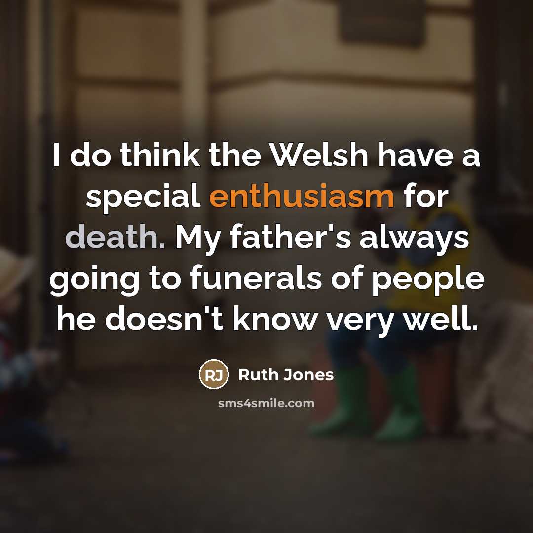 “I do think the Welsh have a special enthusiasm for…” quote by Ruth Jones