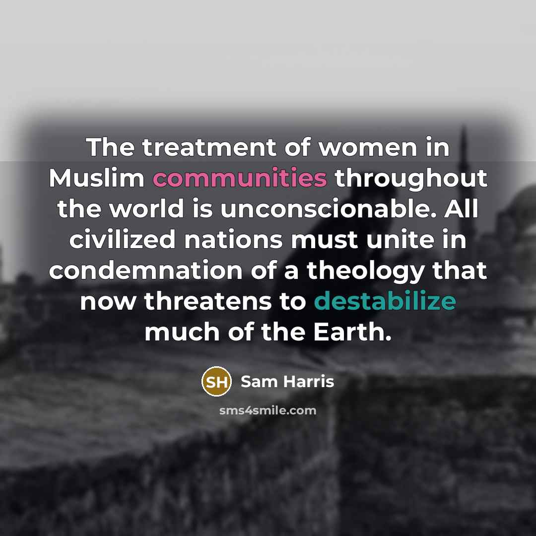 “The treatment of women in Muslim communities throughout the world…” quote by Sam Harris