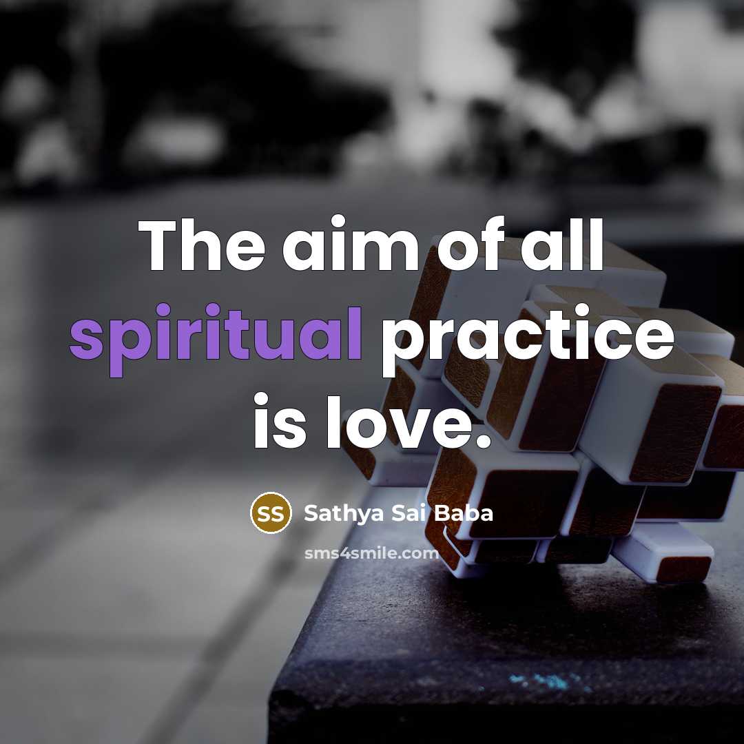 “The aim of all spiritual practice is love.…” quote by Sathya Sai Baba