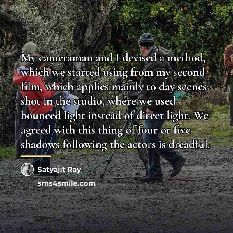 “My cameraman and I devised a method, which we started…” quote by Satyajit Ray