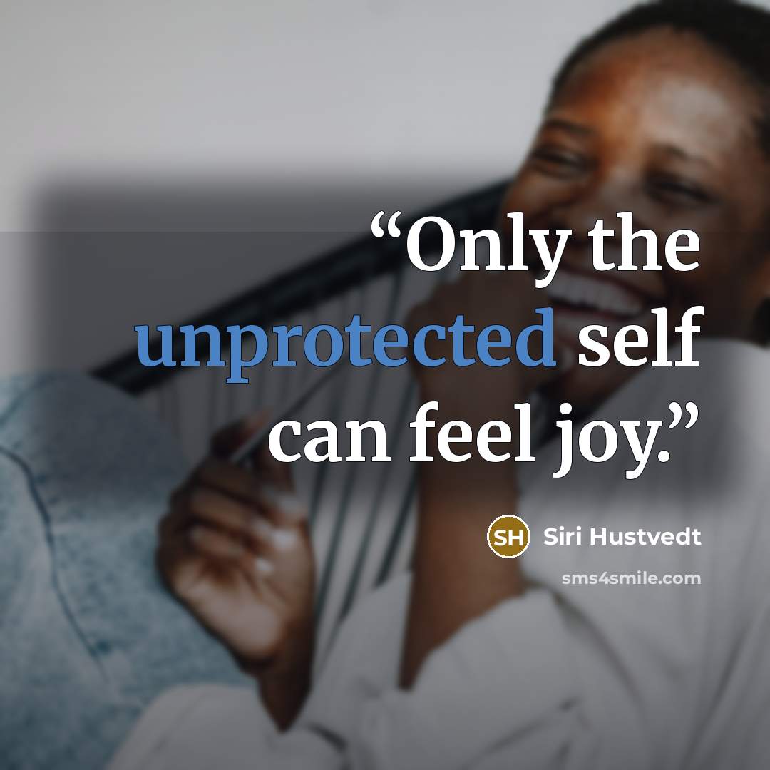 “Only the unprotected self can feel joy.” quote by Siri Hustvedt
