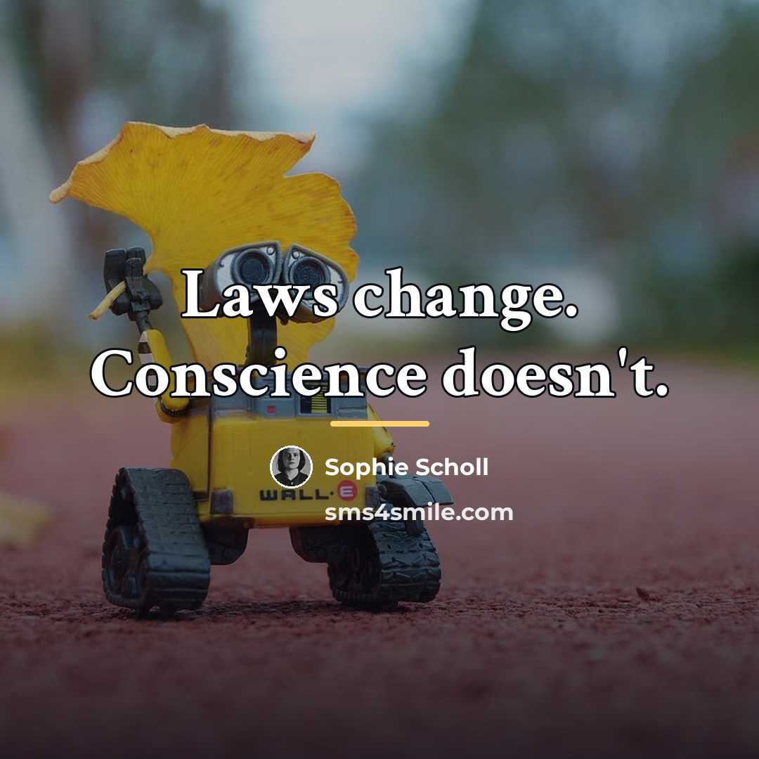 “Laws change. Conscience doesn't.…” quote by Sophie Scholl