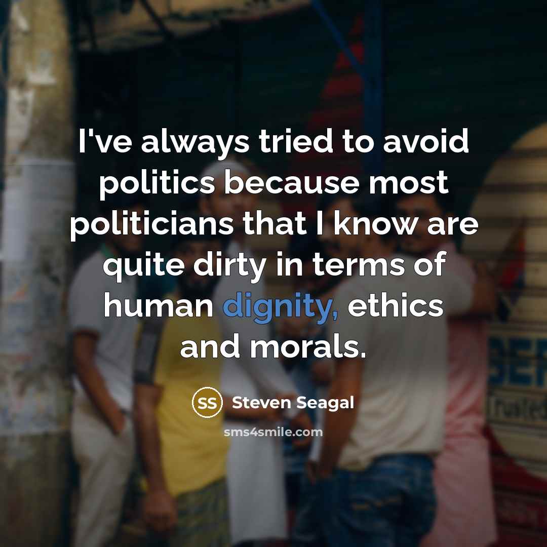 “I've always tried to avoid politics because most politicians that…” quote by Steven Seagal