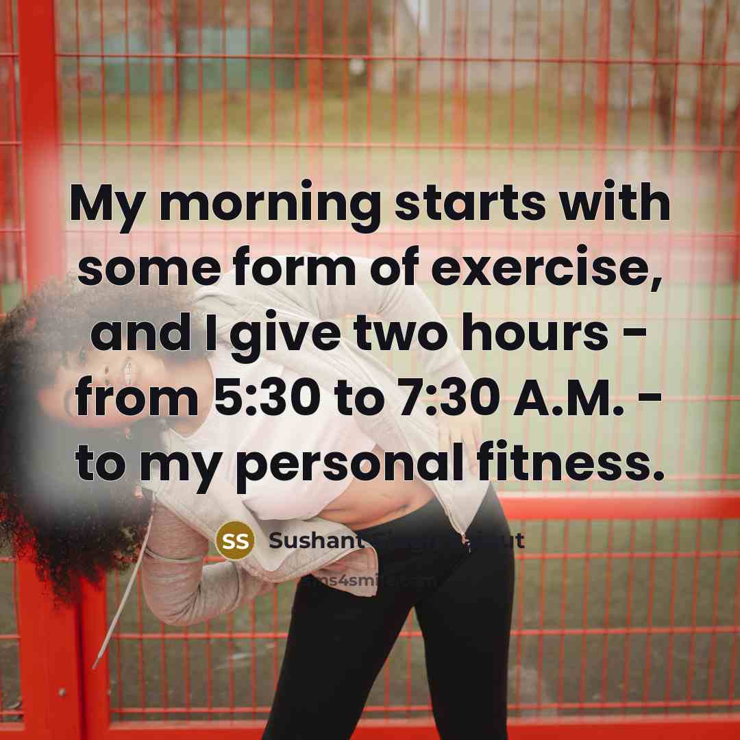 “My morning starts with some form of exercise, and I…” quote by Sushant Singh Rajput