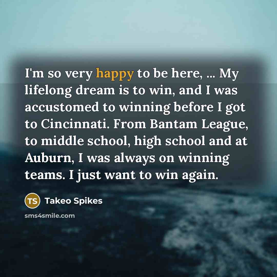 “I'm so very happy to be here, ... My lifelong…” quote by Takeo Spikes